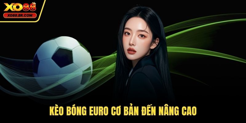Kèo bóng Euro cơ bản đến nâng cao