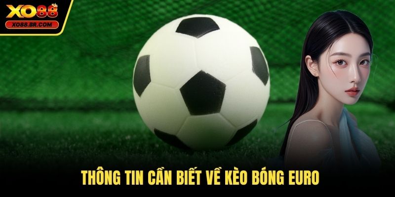 Thông tin cần biết về kèo bóng Euro
