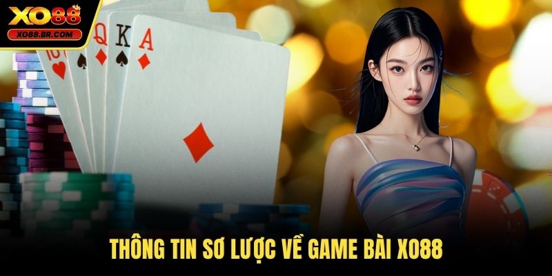Thông tin sơ lược về game bài XO88