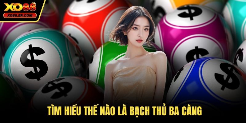 Tìm hiểu thế nào là bạch thủ ba càng