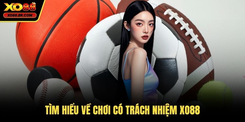 Tìm hiểu về chơi có trách nhiệm XO88