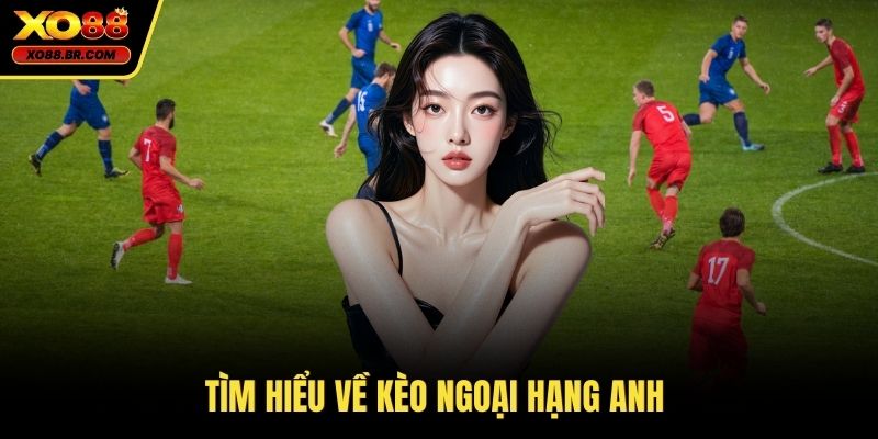 Tìm hiểu về kèo ngoại hạng anh 