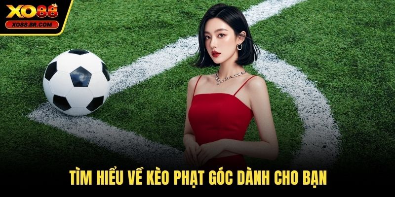 Tìm hiểu về kèo phạt góc dành cho bạn