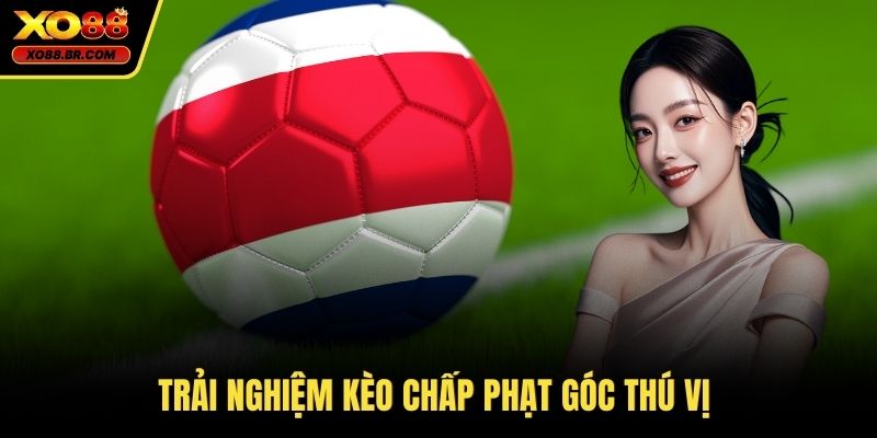 Trải nghiệm kèo chấp phạt góc thú vị