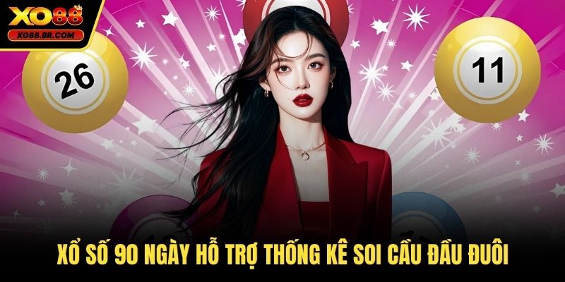 Xổ số 90 ngày hỗ trợ thống kê soi cầu đầu đuôi